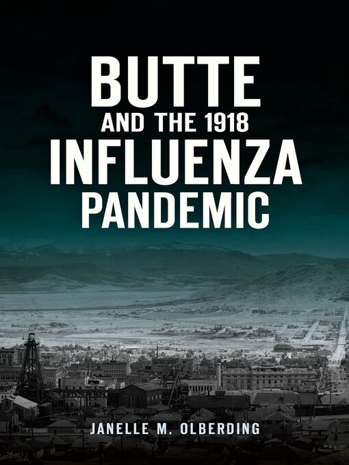 Title details for Butte and the 1918 Influenza Pandemic by Janelle M Olberding - Available